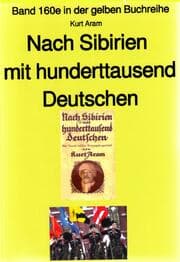 Cover von Kurt Aram: Nach Sibirien mit hunderttausend Deutschen