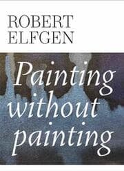 Cover von Robert Elfgen. Painting without Painting