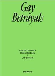 Cover von Gay Betrayals. Hanna Quinlan & Rosie Hastings / Leo Bersani Two Works Series Vol. 5
