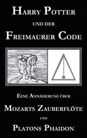 Cover von Harry Potter und der Freimaurer-Code. Eine Annäherung über Mozarts Zauberflöte und Platons Phaidon