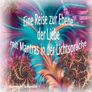 Cover von Eine Reise zur Ebene der Liebe mit Mantras in der Lichtsprache