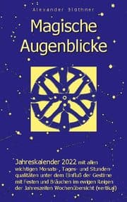 Cover von Magische Augenblicke - Jahreskalender 2022 mit allen wichtigen Monats-, Tages- und Stundenqualitäten unter dem Einfluss der Gestirne als Leseausgabe mit vertikaler Wochenübersicht