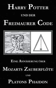 Cover von Harry Potter und der Freimaurer-Code. Eine Annäherung über Mozarts Zauberflöte und Platons Phaidon
