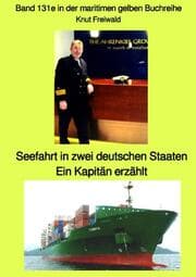 Cover von Seefahrt in zwei deutschen Staaten - Ein Kapitän erzählt - Band 131e in der maritimen gelben Buchreihe - Edition Mai 2021 - bei Jürgen Ruszkowski