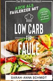 Cover von Low Carb für Faule Das 15 Minuten-Kochbuch - auch als Faulenzer mit Low Carb effektiv und gezielt abnehmen! (inkl. Abnehmtagebuch)