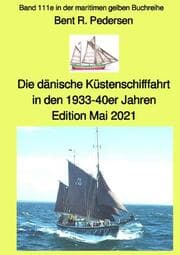 Cover von Die dänische Küstenschifffahrt In den 1933-40er Jahren - Edition Mai 2021 - Band 111e in der maritimen gelben Buchreihe bei Jürgen Ruszkowski