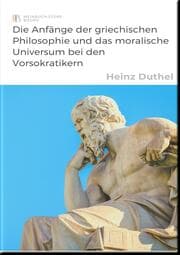 Cover von Die Anfänge der griechischen Philosophie und das moralische Universum bei den Vorsokratikern