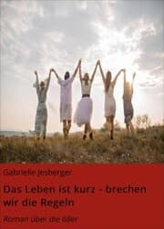 Cover von Das Leben ist kurz - brechen wir die Regeln