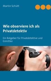 Cover von Wie observiere ich als Privatdetektiv
