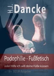 Cover von Podophilie - Fußfetisch oder Hilfe ich will deine Füße küssen