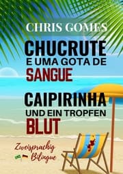 Cover von Caipirinha und ein Tropfen Blut - Chucrute e uma gota de Sangue