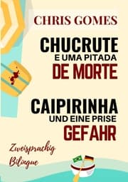 Cover von Caipirinha und eine Prise Gefahr - Chucrute e uma pitada de Morte