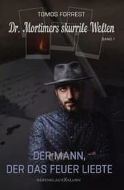 Cover von Dr. Mortimers skurrile Welten - Band 1: Der Mann, der das Feuer liebte