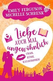 Cover von Liebe auch mal ungewöhnlich: Chaos, Küsse, Katastrophen!