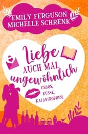 Cover von Liebe auch mal ungewöhnlich: Chaos, Küsse, Katastrophen!