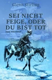 Cover von Sei nicht feige, oder du bist tot - Zwei Western