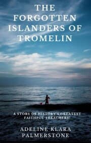 Cover von The Forgotten Islanders of Tromelin: A Story of History's Greatest Faithful Treachery!