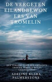 Cover von De vergeten eilandbewoners van Tromelin: een verhaal over het grootste trouwe verraad uit de geschiedenis!
