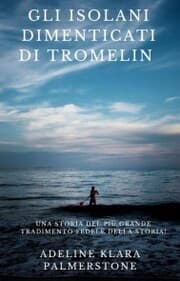 Cover von Gli isolani dimenticati di Tromelin: una storia del più grande tradimento fedele della storia!