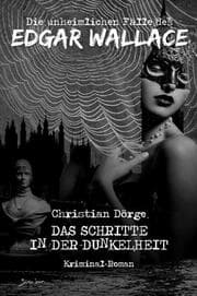 Cover von DIE UNHEIMLICHEN FÄLLE DES EDGAR WALLACE: DIE SCHRITTE IN DER DUNKELHEIT