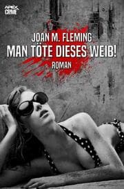 Cover von MAN TÖTE DIESES WEIB!
