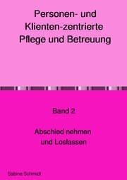 Cover von Personen und Klienten-zentrierte Pflege und Betreuung Band 2 Abschied nehmen und Loslassen
