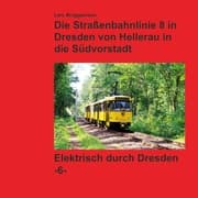 Cover von Bildband - Die Straßenbahnlinie 8 in Dresden von Hellerau in die Südvorstadt