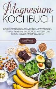 Cover von Magnesium Kochbuch: Die leckersten magnesiumreichen Rezepte für ein starkes Immunsystem, weniger Krämpfe und bessere Konzentrationsfähigkeit - inkl. umfangreichem Hintergrundwissen