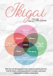Cover von Ikigai: Wie Sie mit der japanischen Lebenskunst Schritt für Schritt Glück und Gesundheit erlangen und Ihren Lebenssinn endlich entdecken - inkl. 21 Tage Ikigai-Challenge