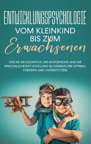 Cover von Entwicklungspsychologie - Vom Kleinkind bis zum Erwachsenen