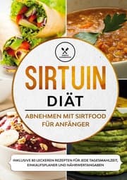 Cover von Sirtuin Diät: Abnehmen mit Sirtfood für Anfänger - Inklusive 80 leckeren Rezepten für jede Tagesmahlzeit, Einkaufsplaner und Nährwertangaben