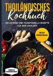 Cover von Thailändisches Kochbuch: 150 leckere und traditionelle Rezepte für jede Mahlzeit - Inklusive Nährwertangaben