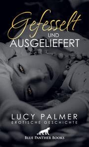 Cover von Gefesselt und ausgeliefert - Erotische Geschichte + 2 weitere Geschichten