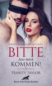 Cover von Bitte, lass mich kommen! - Erotische Geschichte + 2 weitere Geschichten