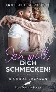 Cover von Ich will dich schmecken! - Erotische Geschichte + 2 weitere Geschichten