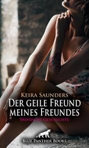 Cover von Der geile Freund meines Freundes - Erotische Geschichte + 2 weitere Geschichten