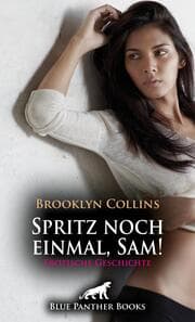 Cover von Spritz noch einmal, Sam! Erotische Geschichte + 1 weitere Geschichte