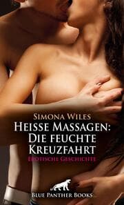 Cover von Heiße Massagen: Die feuchte Kreuzfahrt - Erotische Geschichte + 2 weitere Geschichten