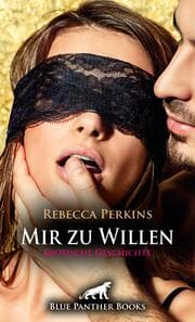 Cover von Mir zu Willen - Erotische Geschichte + 2 weitere Geschichten