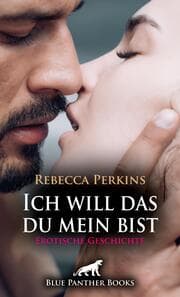 Cover von Ich will das du mein bist - Erotische Geschichte + 2 weitere Geschichten