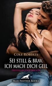 Cover von Sei still und brav, ich mach dich geil - Erotische Geschichte + 3 weitere Geschichten
