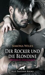 Cover von Der Rocker und die Blondine - Erotische Geschichte + 2 weitere Geschichten