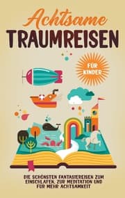 Cover von Achtsame Traumreisen für Kinder: Die schönsten Fantasiereisen zum Einschlafen, zur Meditation und für mehr Achtsamkeit