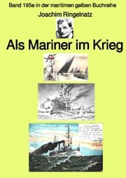 Cover von Als Mariner im Krieg - Band 195e in der maritimen gelben Buchreihe - Farbe - bei Jürgen Ruszkowski