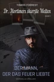 Cover von Dr. Mortimers skurrile Welten - Band 1: Der Mann, der das Feuer liebte