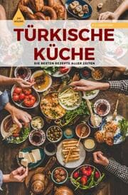 Cover von TÜRKISCHE KÜCHE - Das Original: Die besten Rezepte ALLER ZEITEN