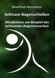 Cover von Achtsam Bogenschießen: Mindfulness am Beispiel des achtsamen Bogenmenschen