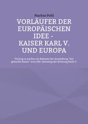 Cover von Vorläufer der europäischen Idee - Kaiser Karl V. und Europa