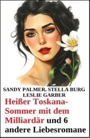 Cover von Heißer Toskana-Sommer mit dem Milliardär und 6 andere Liebesromane