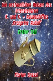 Cover von Die erstaunlichen Reisen des interstellaren Raumschiffs 'Kronprinz Rudolf'